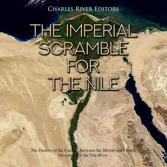 Imperial Scramble for the Nile: The History of the Conflict Between the British and French for Control of the Nile River, Audio book by Charles River Editors 