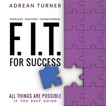 Listen F.I.T. For Success: All Things Are Possible If You Keep Going By Adrean Turner Audiobook audiobook