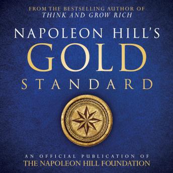 Napoleon Hill's Gold Standard: A source of riches that you can take to the bank!