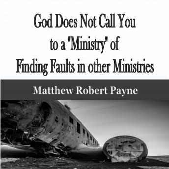 God Does Not Call You to a 'Ministry' of Finding Faults in other Ministries
