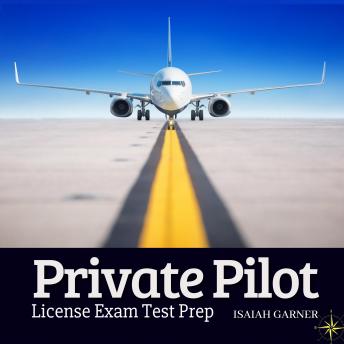 The Private Pilot License Exam Test Prep: Everything You Need to Know to Pass the Check-Ride and Get Your PPL on the First Try with Flying Colors. Theory, Tests, Explanations, +130 Q&A, Vocabulary