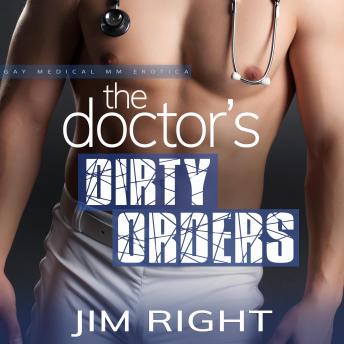 The Doctor’s Dirty Orders: Gay Medical MM Erotica