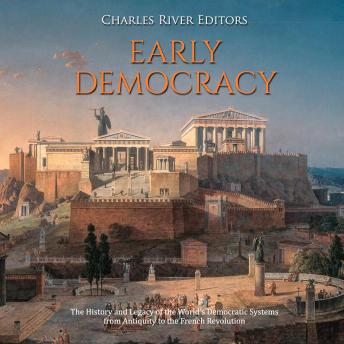 Early Democracy: The History and Legacy of the World’s Democratic Systems from Antiquity to the French Revolution