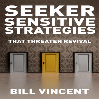 Seeker Sensitive Strategies That Threaten Revival