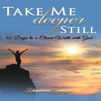 Take Me Deeper Still: 40 Days to a Closer Walk with God