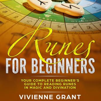 Download Runes For Beginners: Your Complete Beginner’s Guide to Reading Runes in Magic and Divination by Vivienne Grant