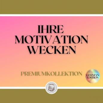 [German] - IHRE MOTIVATION WECKEN: PREMIUMKOLLEKTION (3 BÜCHER)