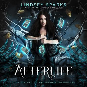 Download Afterlife (Kat Dubois Chronicles, #6) by Lindsey Fairleigh, Lindsey Sparks