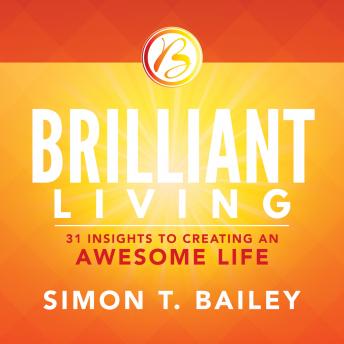 Brilliant Living: 21 Insights to Creating an Awesome Life