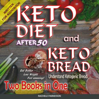 Keto Diet After 50 and Keto Bread, two books in one: Eat better, Lose Weight. Feel Amazing!