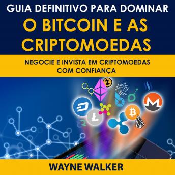 [Portuguese] - Guia Definitivo Para Dominar o Bitcoin e as Criptomoedas: NEGOCIE E INVISTA EM CRIPTOMOEDAS COM CONFIANÇA
