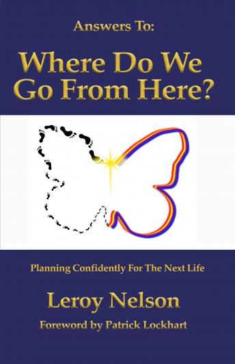 Answers To: Where Do We Go From Here?: Planning Confidently For The Next Life