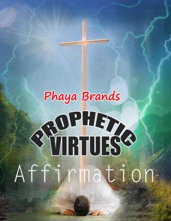 PROPHETIC VIRTUES AFFIRMATIONS: Deeper Spirituality