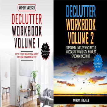 Declutter Workbook 2 ebooks in 1: Step by Step for Organize Clean and Tidy your Home, Exceed Mental Limits, Define your Focus and Goals so that you will get a Minimalist Style and a Peaceful Life