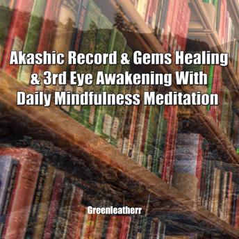 Akashic Record & Gems Healing & 3rd Eye Awakening With Daily Mindfulness Meditation