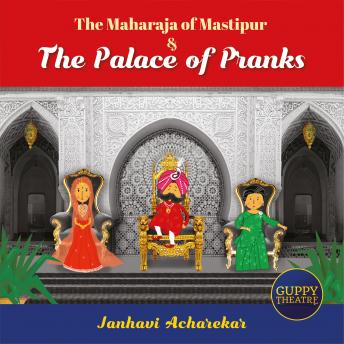 The Maharaja of Mastipur & The Palace of Pranks