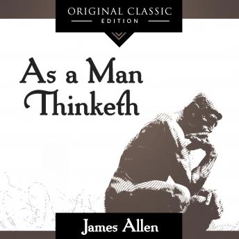 As A Man Thinketh: Original Classic Edition