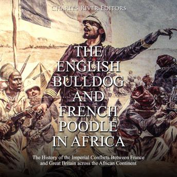 English Bulldog and French Poodle in Africa: The History of the Imperial Conflicts Between France and Great Britain across the African Continent, Audio book by Charles River Editors 