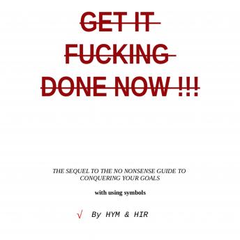 Get It Done Now: The Sequel to the No Nonsense Guide to Conquering Your Goals with Using Symbols