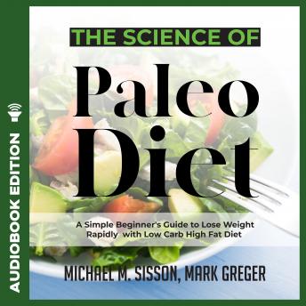 The Science of Paleo Diet: A Simple Beginner's Guide to Lose Weight Rapidly with Low Carb High Fat Diet