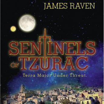 Sentinels of Tzurac: Terra Major Under Threat, Audio book by James Raven