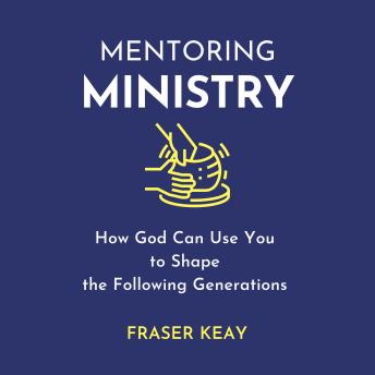 Get Mentoring Ministry: How God Can Use You to Shape the Following Generations