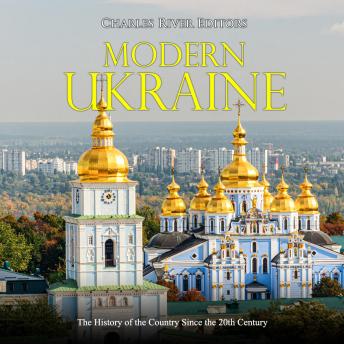 Modern Ukraine: The History of the Country Since the 20th Century