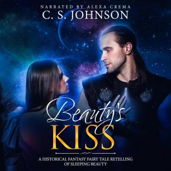 Beauty's Kiss: A Historical Fantasy Fairy Tale Retelling of Sleeping Beauty