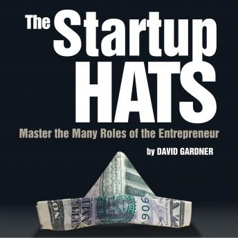 The Startup Hats: Master the Many Roles of the Entrepreneur