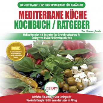 [German] - Mediterrane Küche Kochbuch / Ratgeber: Abnehmen Und Herzkrankheiten Vorbeugen (14-tage-menüplan, 40+ Bewährte Herzgesunde Rezepte) (Bücher In Deutsch / Mediterrane Diet German Book)