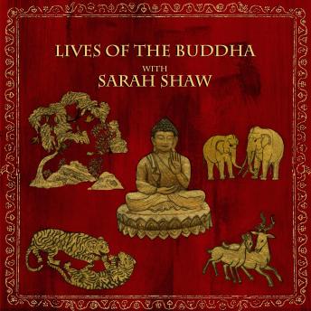 Lives of the Buddha with Sarah Shaw: The Buddha recalls his previous lives