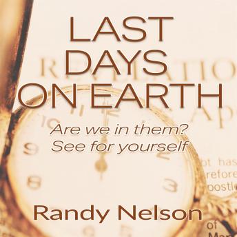 Last Days on Earth: Are We in Them? See for Yourself
