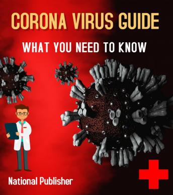Corona Virus Guide: What You Need to Know