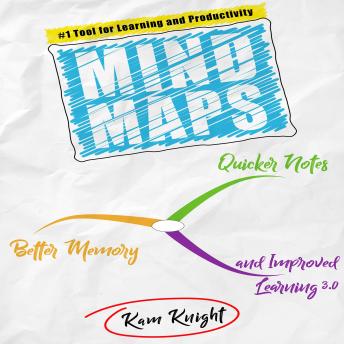 Mind Maps: Quicker Notes, Better Memory, and Improved Learning 3.0, Audio book by Kam Knight