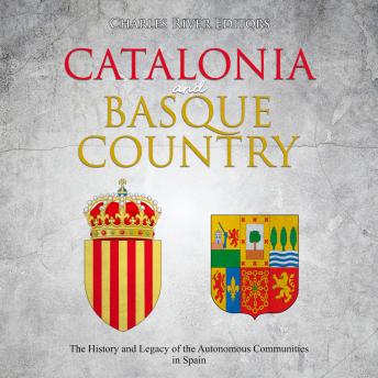 Catalonia and Basque Country: The History and Legacy of the Autonomous Communities in Spain, Audio book by Charles River Editors 