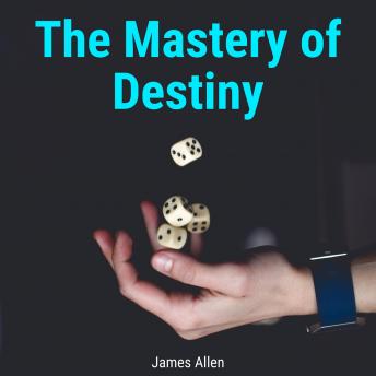 Mastery of Destiny, Audio book by James Allen