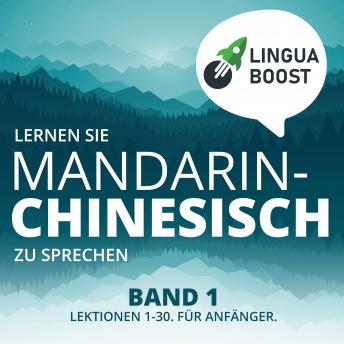 [German] - Lernen Sie Mandarin-Chinesisch zu sprechen. Band 1.: Lektionen 1-30. Für Anfänger.