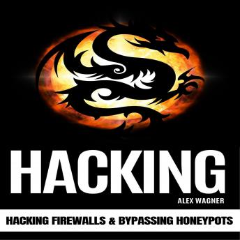 Download HACKING: Hacking Firewalls & Bypassing Honeypots by Alex Wagner