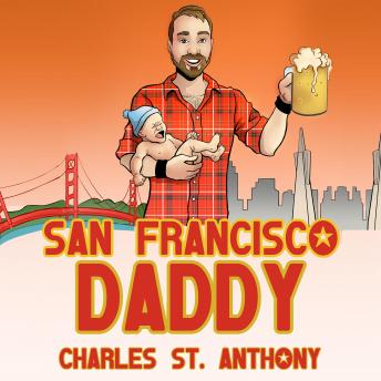 San Francisco Daddy: One Gay Man's Chronicle of His Adventures in Life and Love