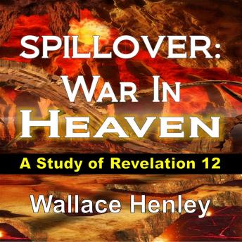 SPILLOVER: War In Heaven: A Study of Revelation 12