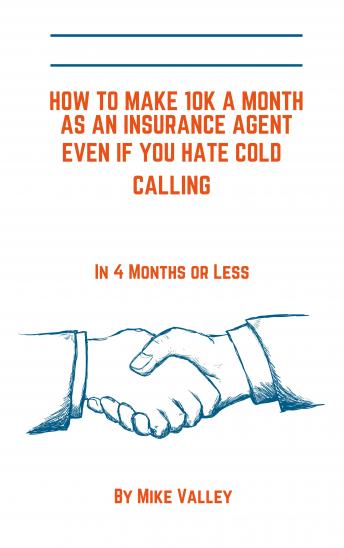 How to make 10k a month as a insurance agent even if you hate cold calling. In 4 months or less