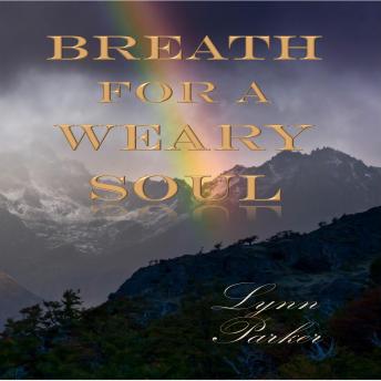 Breath For A Weary Soul, Audio book by Lynn Parker