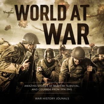World at War: Amazing Stories of Bravery, Survival and Courage from 1914-1945