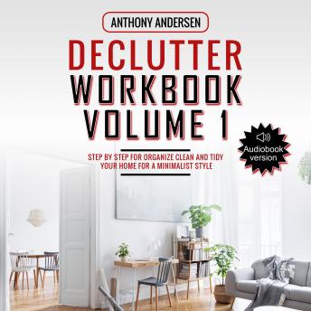 Declutter Workbook Vol. 1: Step by Step For Organize Clean and Tidy your Home for a Minimalist Style