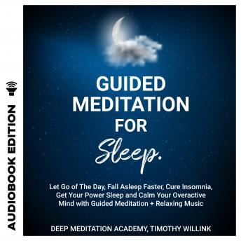 Guided Meditation for Sleep: Let Go of The Day, Fall Asleep Faster, Cure Insomnia, Get Your Power Sleep and Calm Your Overactive Mind with Guided Meditation + Relaxing Music