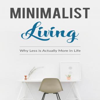 Minimalist Living: 6 simple steps to get started on a minimalist lifestyle today. You will feel better, implementing minimalist living, Audio book by Luke. G. Dahl
