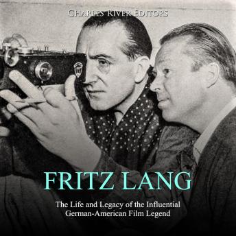 Fritz Lang: The Life and Legacy of the Influential German-American Film Legend