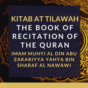 Kitab At Tilawah - The Book of Recitation of the Qur’an, Imam Muhyi Al-Din Abu Zakariyya Yahya Bin Sharaf Al-Naw