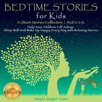 BEDTIME STORIES FOR KIDS: A Short Stories Collection | AGES 2-6. Help Your Children Fall Asleep. Sleep Well and Wake Up Happy Every Day With Relaxing Stories. NEW VERSION