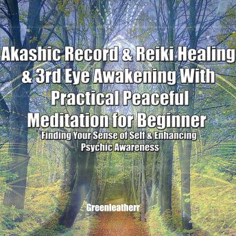 Akashic Record & Reiki Healing & 3rd Eye Awakening With Practical Peaceful  Meditation for Beginner: Finding Your Sense of Self & Enhancing Psychic Awareness, Greenleatherr 